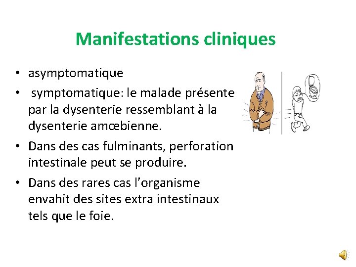 Manifestations cliniques • asymptomatique • symptomatique: le malade présente par la dysenterie ressemblant à