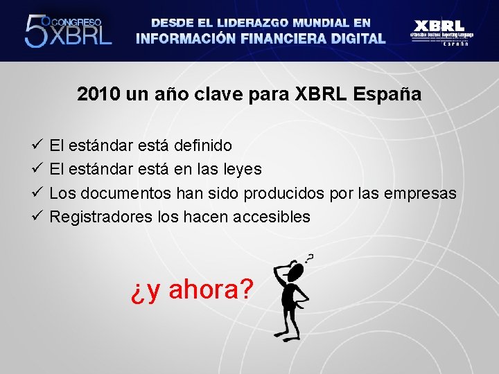 2010 un año clave para XBRL España ü ü El estándar está definido El
