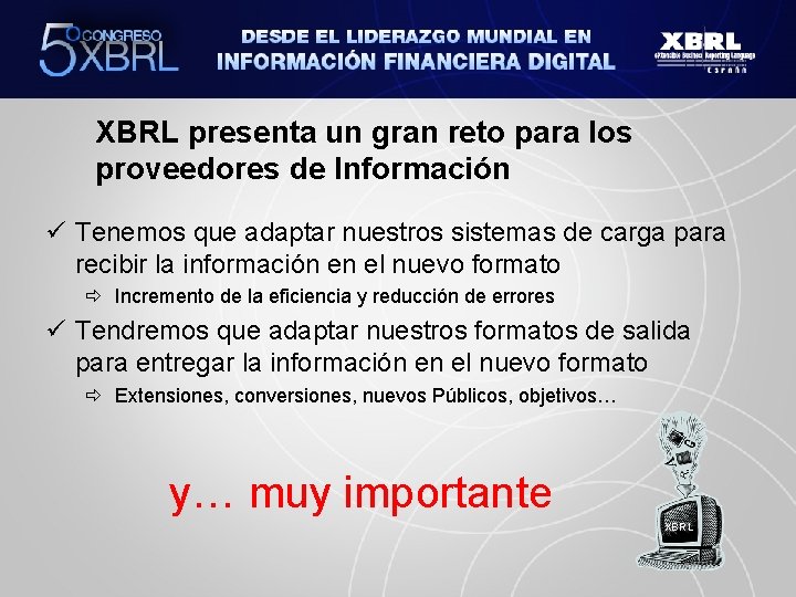 XBRL presenta un gran reto para los proveedores de Información ü Tenemos que adaptar