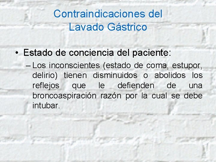 Contraindicaciones del Lavado Gástrico • Estado de conciencia del paciente: – Los inconscientes (estado