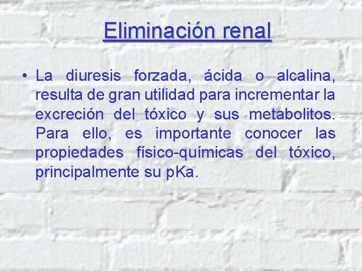 Eliminación renal • La diuresis forzada, ácida o alcalina, resulta de gran utilidad para