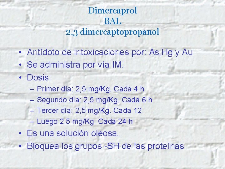Dimercaprol BAL 2, 3 dimercaptopropanol • Antídoto de intoxicaciones por: As, Hg y Au