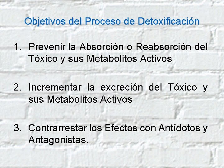 Objetivos del Proceso de Detoxificación 1. Prevenir la Absorción o Reabsorción del Tóxico y