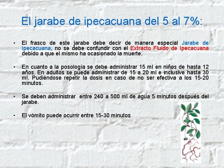 El jarabe de ipecacuana del 5 al 7%: • El frasco de este jarabe