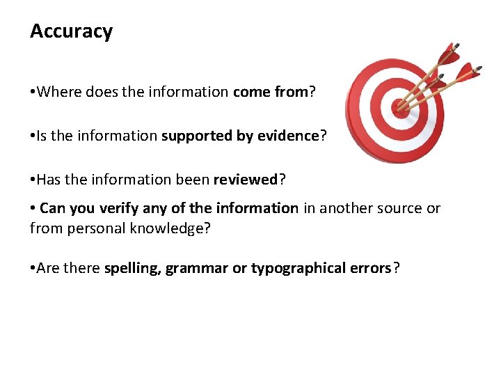 Accuracy • Where does the information come from? • Is the information supported by