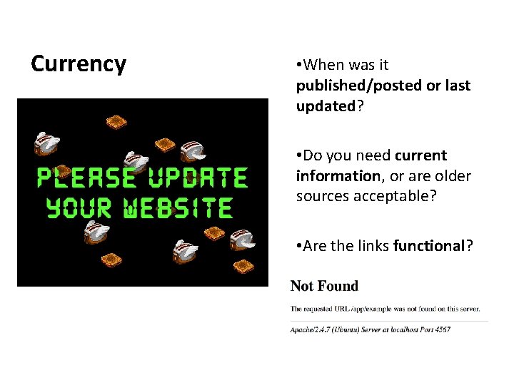 Currency • When was it published/posted or last updated? • Do you need current