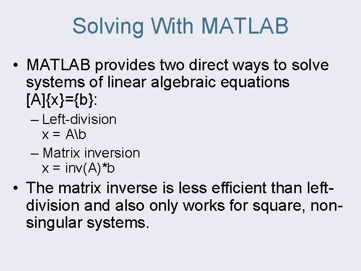 Solving With MATLAB • MATLAB provides two direct ways to solve systems of linear