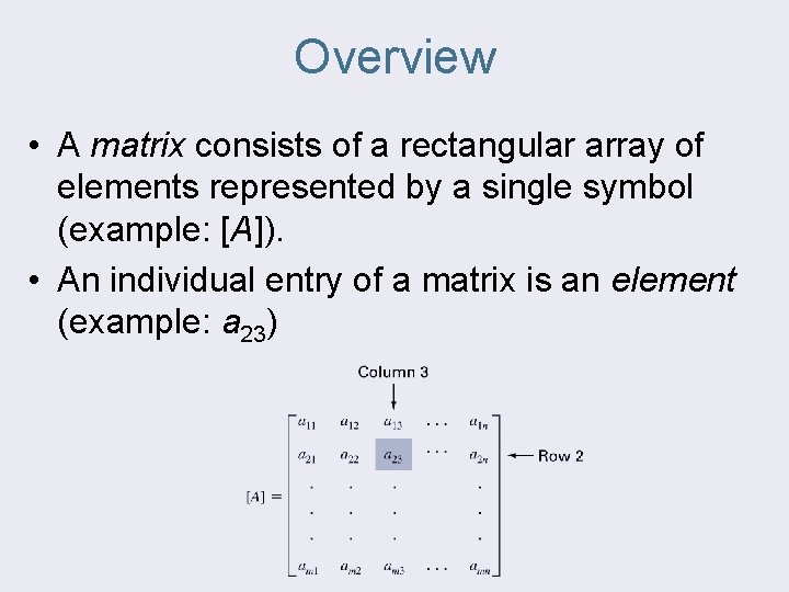 Overview • A matrix consists of a rectangular array of elements represented by a