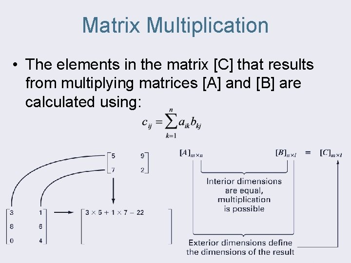 Matrix Multiplication • The elements in the matrix [C] that results from multiplying matrices