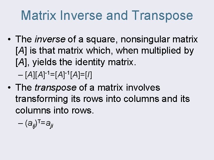 Matrix Inverse and Transpose • The inverse of a square, nonsingular matrix [A] is