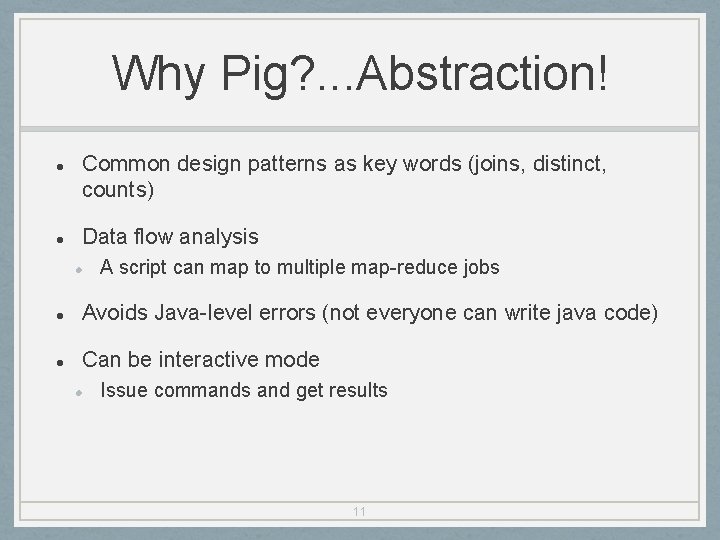Why Pig? . . . Abstraction! Common design patterns as key words (joins, distinct,