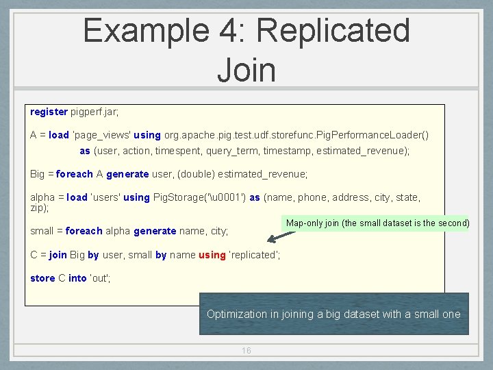 Example 4: Replicated Join register pigperf. jar; A = load ‘page_views' using org. apache.