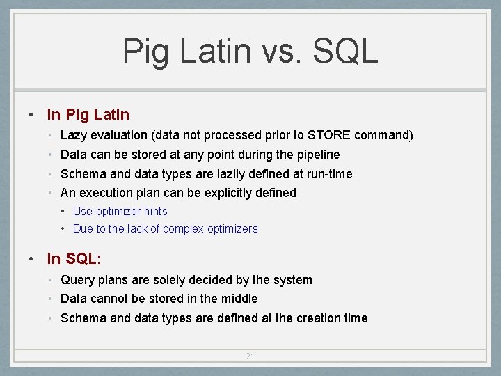 Pig Latin vs. SQL • In Pig Latin • • Lazy evaluation (data not