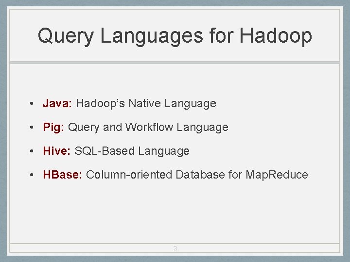Query Languages for Hadoop • Java: Hadoop’s Native Language • Pig: Query and Workflow