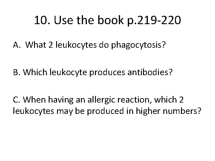10. Use the book p. 219 -220 A. What 2 leukocytes do phagocytosis? B.