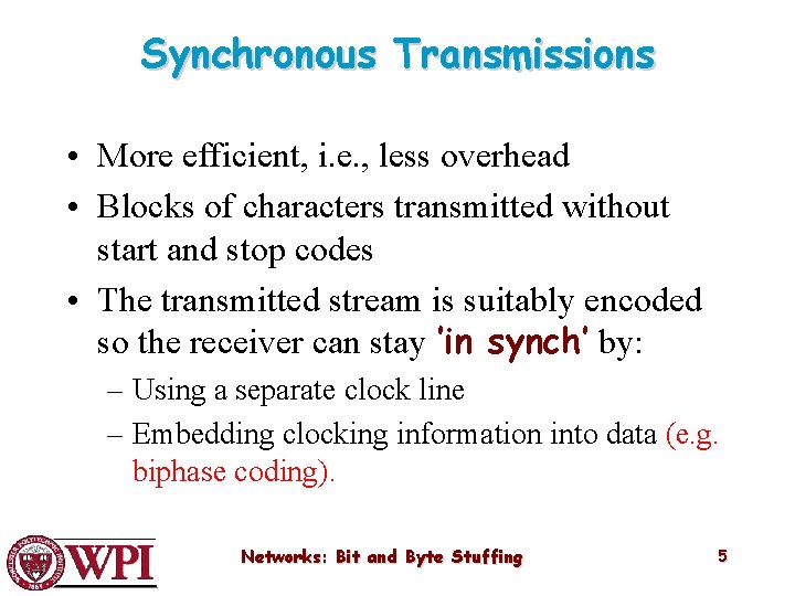 Synchronous Transmissions • More efficient, i. e. , less overhead • Blocks of characters