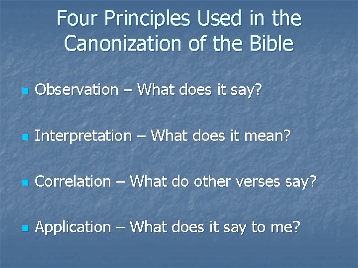 Four Principles Used in the Canonization of the Bible n Observation – What does