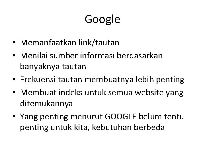 Google • Memanfaatkan link/tautan • Menilai sumber informasi berdasarkan banyaknya tautan • Frekuensi tautan