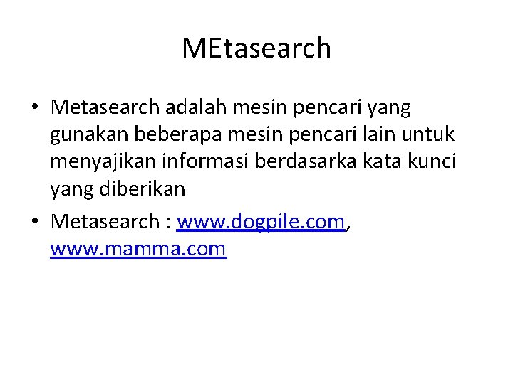 MEtasearch • Metasearch adalah mesin pencari yang gunakan beberapa mesin pencari lain untuk menyajikan