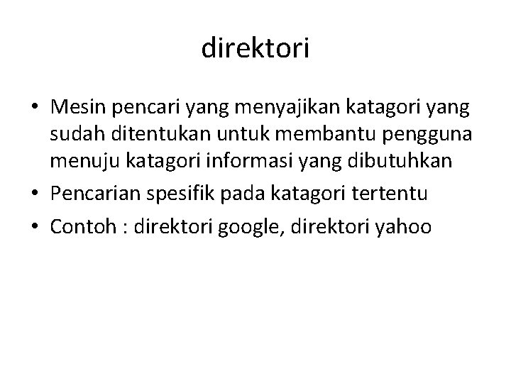 direktori • Mesin pencari yang menyajikan katagori yang sudah ditentukan untuk membantu pengguna menuju