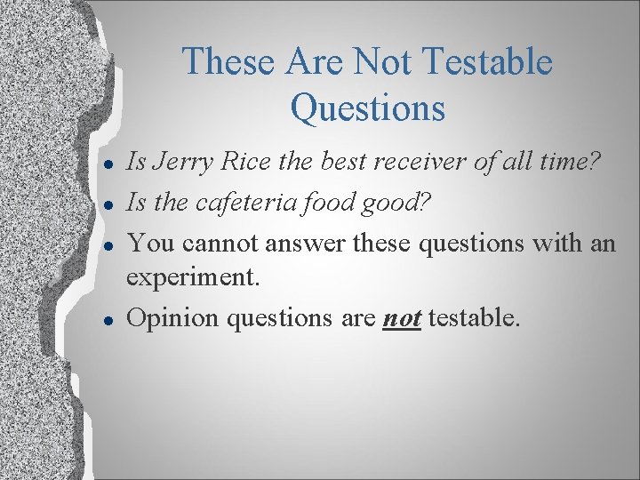 These Are Not Testable Questions l l Is Jerry Rice the best receiver of