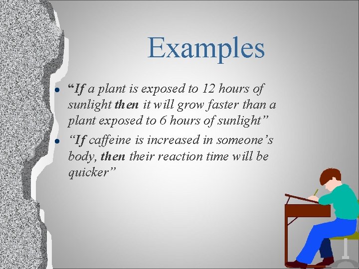 Examples l l “If a plant is exposed to 12 hours of sunlight then