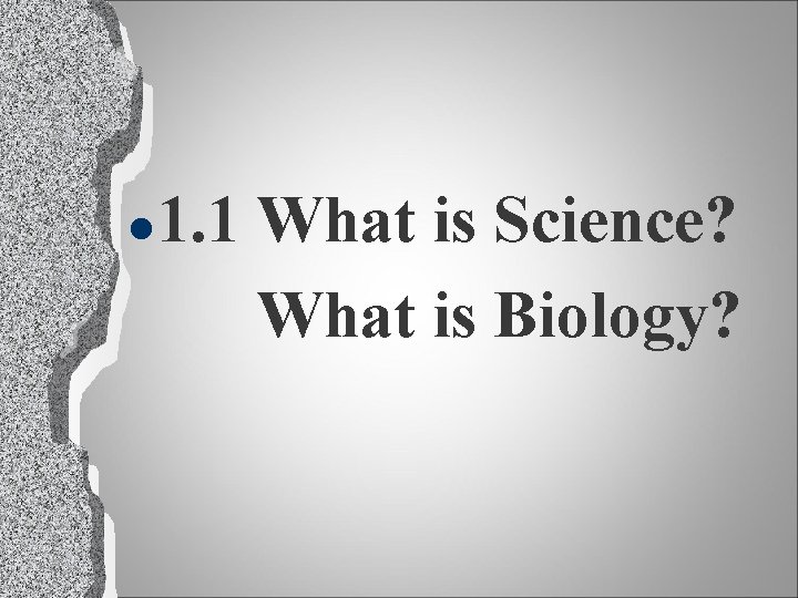 l 1. 1 What is Science? What is Biology? 