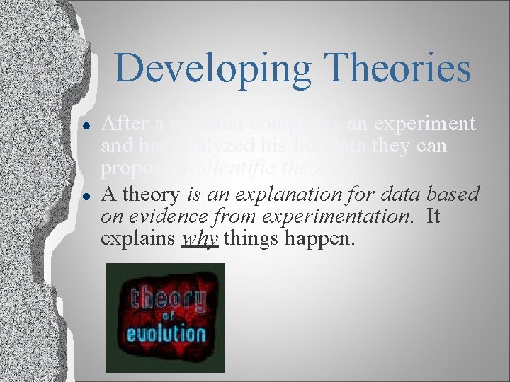 Developing Theories l l After a scientist completes an experiment and has analyzed his/her