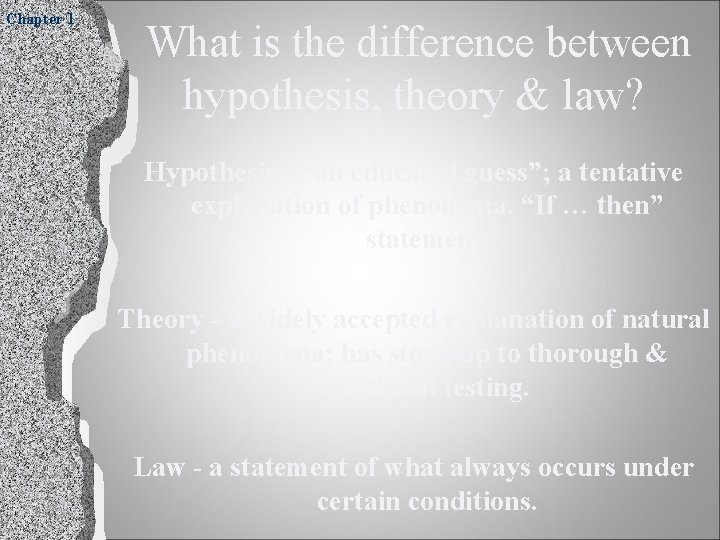 Chapter 1 What is the difference between hypothesis, theory & law? Hypothesis - “an