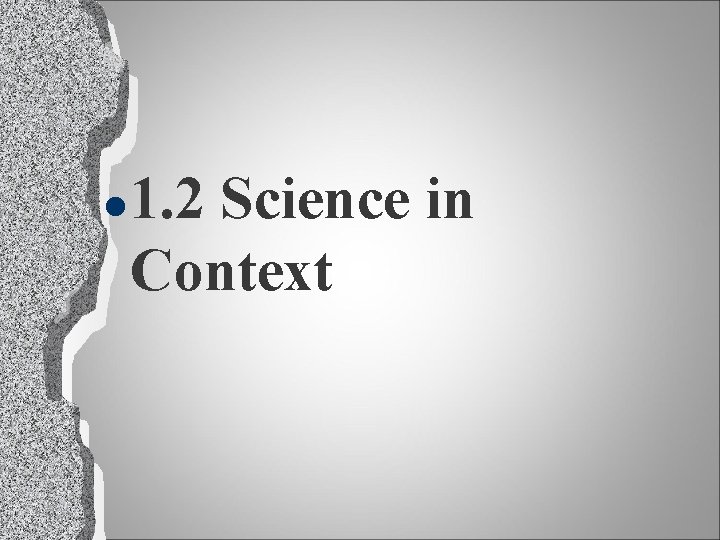 l 1. 2 Science in Context 