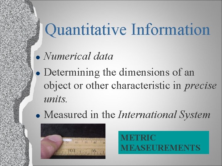 Quantitative Information l l l Numerical data Determining the dimensions of an object or