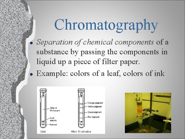 Chromatography l l Separation of chemical components of a substance by passing the components