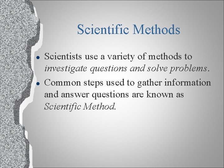 Scientific Methods l l Scientists use a variety of methods to investigate questions and