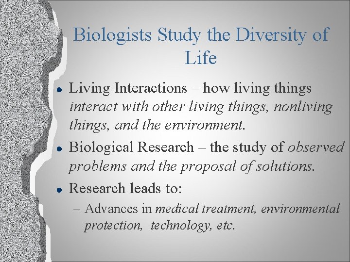 Biologists Study the Diversity of Life l l l Living Interactions – how living