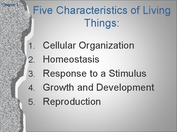 Chapter 1 Five Characteristics of Living Things: 1. Cellular Organization 2. Homeostasis 3. Response