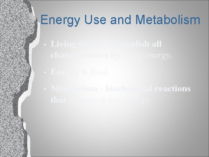 Energy Use and Metabolism • Living things accomplish all characteristics by using energy. •