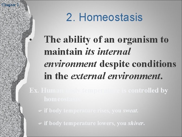 Chapter 1 2. Homeostasis The ability of an organism to maintain its internal environment