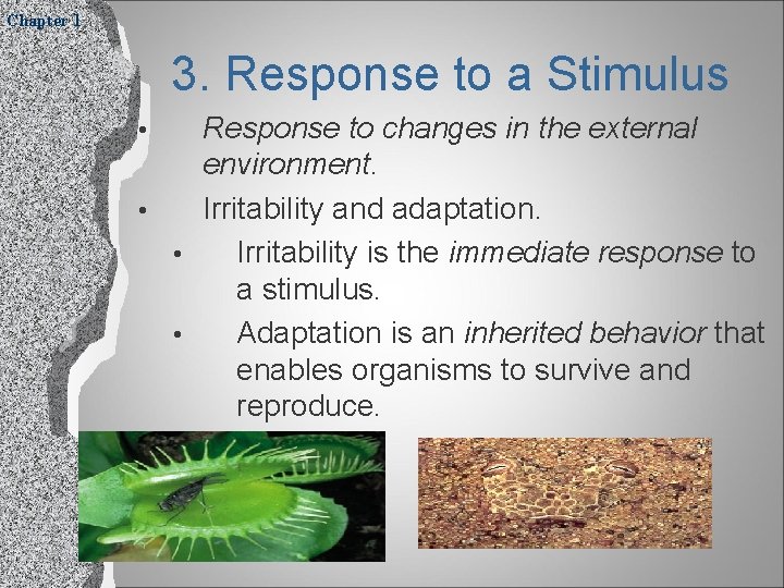 Chapter 1 3. Response to a Stimulus Response to changes in the external environment.