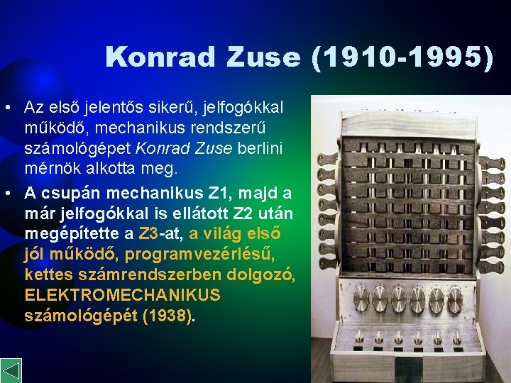 Konrad Zuse (1910 -1995) • Az első jelentős sikerű, jelfogókkal működő, mechanikus rendszerű számológépet