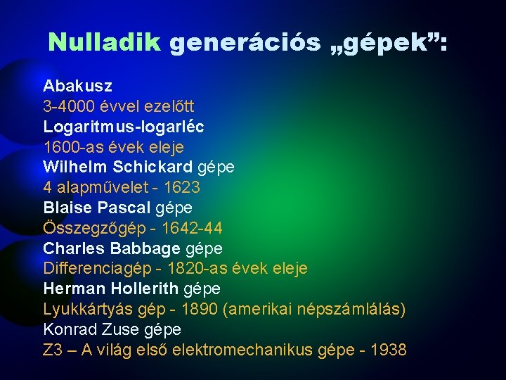 Nulladik generációs „gépek”: Abakusz 3 -4000 évvel ezelőtt Logaritmus-logarléc 1600 -as évek eleje Wilhelm