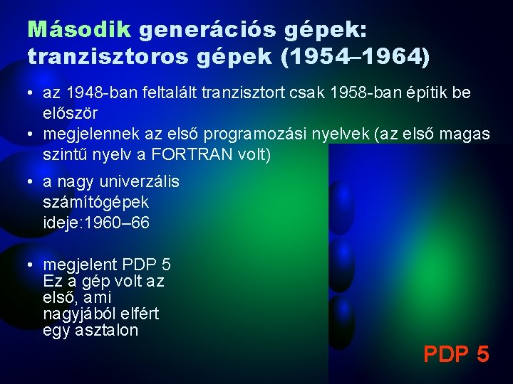 Második generációs gépek: tranzisztoros gépek (1954– 1964) • az 1948 -ban feltalált tranzisztort csak