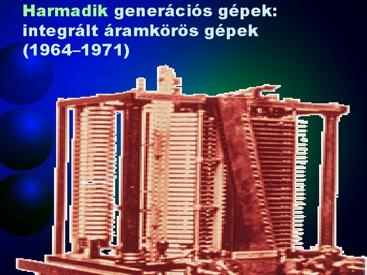 Harmadik generációs gépek: integrált áramkörös gépek (1964– 1971) 