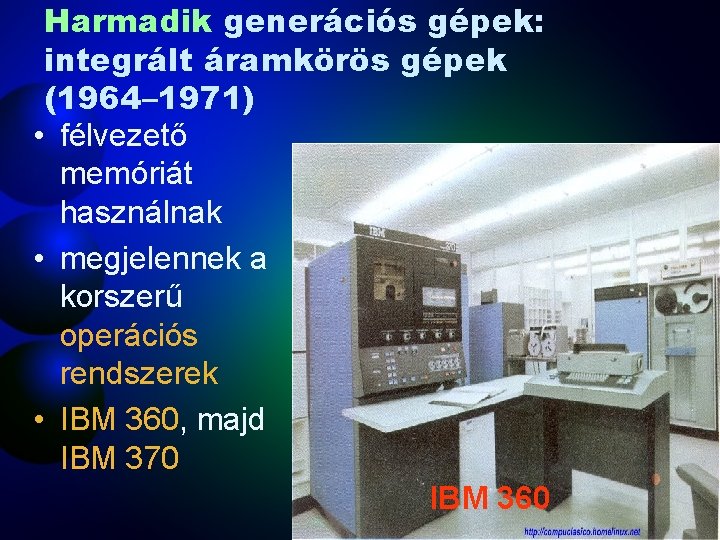 Harmadik generációs gépek: integrált áramkörös gépek (1964– 1971) • félvezető memóriát használnak • megjelennek