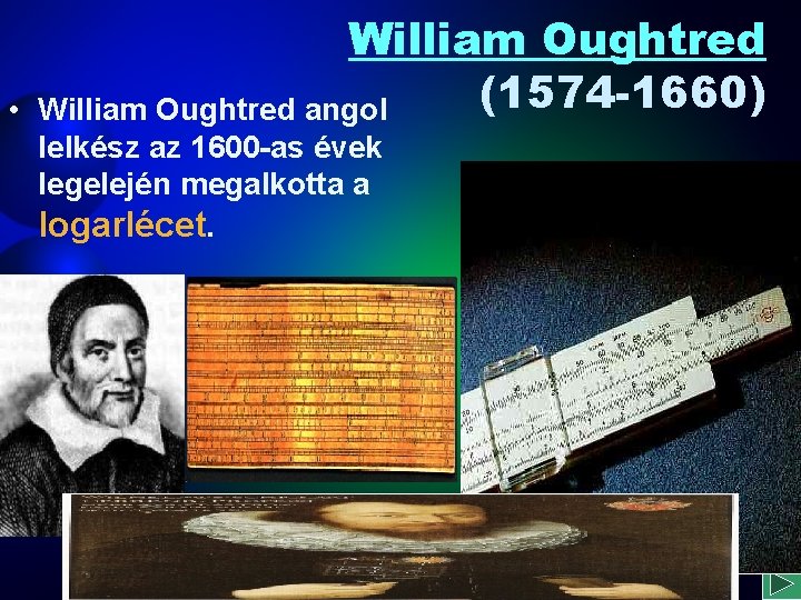  • William Oughtred (1574 -1660) William Oughtred angol lelkész az 1600 -as évek