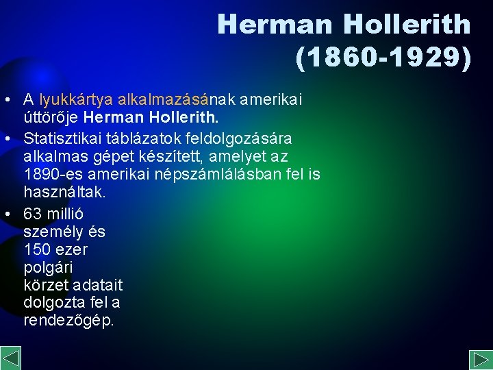 Herman Hollerith (1860 -1929) • A lyukkártya alkalmazásának amerikai úttörője Herman Hollerith. • Statisztikai