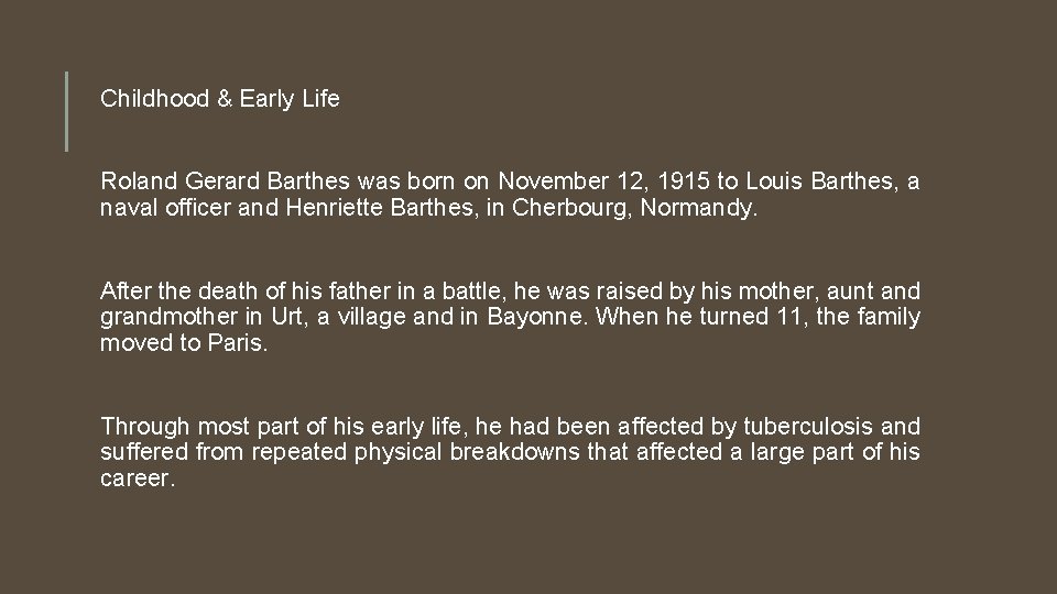 Childhood & Early Life Roland Gerard Barthes was born on November 12, 1915 to