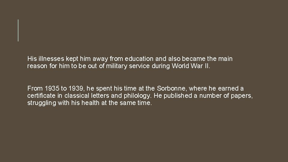 His illnesses kept him away from education and also became the main reason for