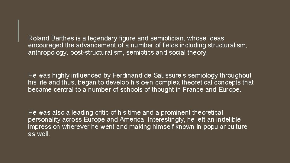 Roland Barthes is a legendary figure and semiotician, whose ideas encouraged the advancement of