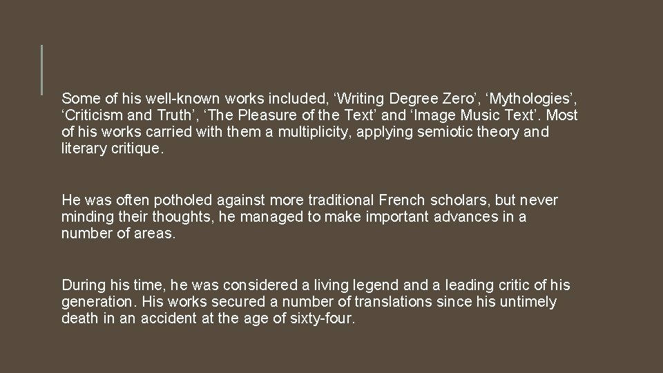 Some of his well-known works included, ‘Writing Degree Zero’, ‘Mythologies’, ‘Criticism and Truth’, ‘The