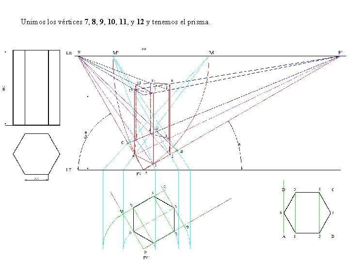Unimos los vértices 7, 8, 9, 10, 11, y 12 y tenemos el prisma.